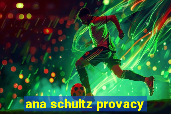 ana schultz provacy